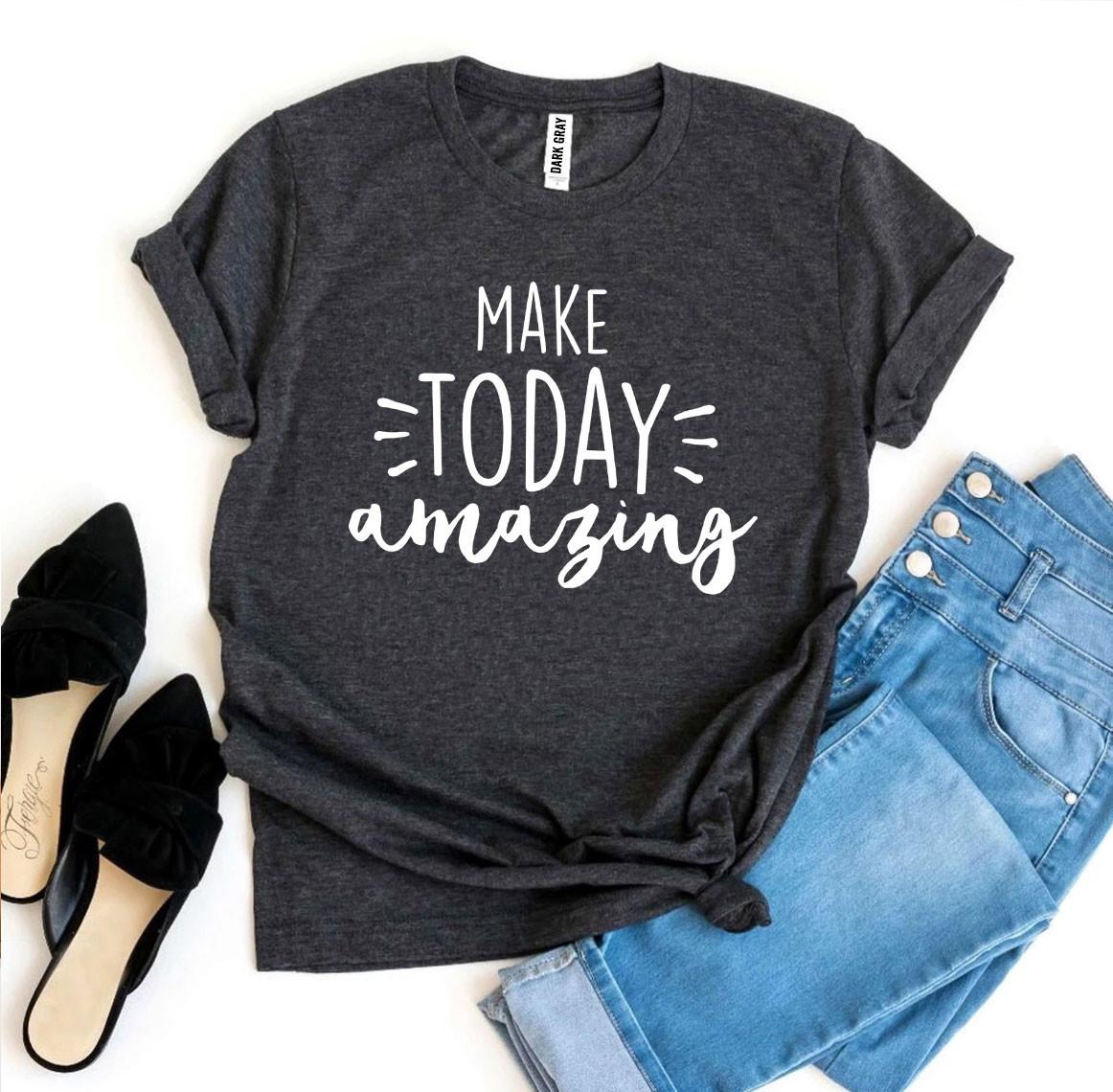 Make Today Amazing T-shirt