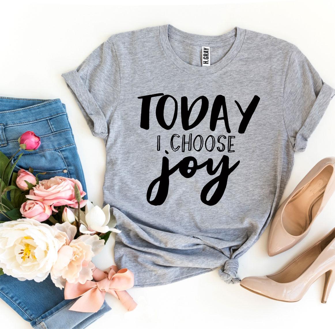Today I Choose Joy T-shirt