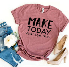 Load image into Gallery viewer, Make Today Awesome T-shirt
